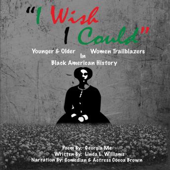 I WISH I COULD: YOUNGER AND OLDER WOMEN TRAILBLAZERS IN BLACK AMERICAN HISTORY