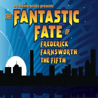 Fantastic Fate of Frederick Farnsworth the Fifth, Dave Rahbari, Michael McAfee
