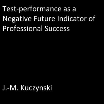 Test-performance as a Negative Indicator of Future Professional Success