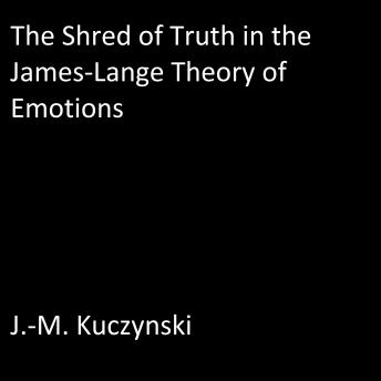 The Shred of Truth in the James Lange Theory of Emotions