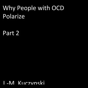 Why People with OCD Polarize : Part 2
