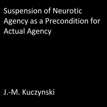 Suspension of Neurotic Agency as a Precondition for Actual Agency