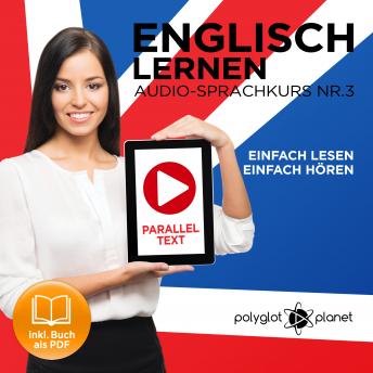 Englisch Lernen - Einfach Lesen - Einfach Hören [German Edition]: Paralleltext Audio-Sprachkurs Nr. 3 - Der Englisch Easy Reader - Easy Audio Sprachkurs, Audio book by Polyglot Planet