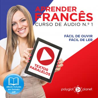 Aprender Francês - Textos Paralelos - Fácil de ouvir - Fácil de ler CURSO DE ÁUDIO DE FRANCÊS N.o 1 - Aprender Francês - Aprenda com Áudio