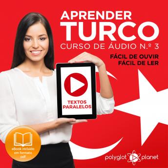 Download Aprender Turco - Textos Paralelos - Fácil de ouvir - Fácil de ler: CURSO DE ÁUDIO DE TURCO N.º 3 - Aprender Turco - Aprenda com Áudio by Polyglot Planet