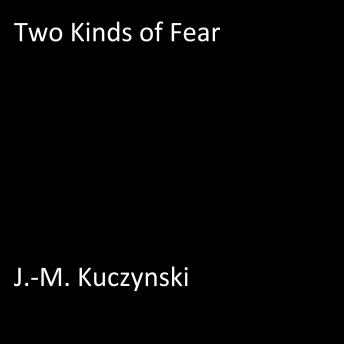 Two Kinds of Fear