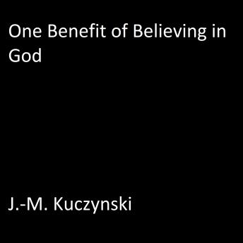 One Benefit of Believing in God