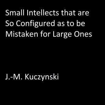 Small Intellects that are So Configured as to be Mistaken for Large Ones