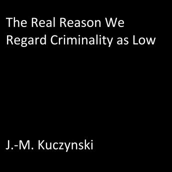 The Real Reason We Regard Criminality as Low