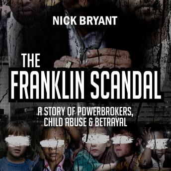 The Franklin Scandal: A Story of Powerbrokers, Child Abuse & Betrayal