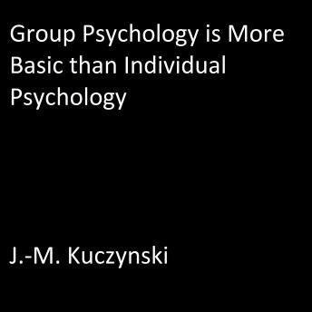 Group Psychology is More Basic than Individual Psychology