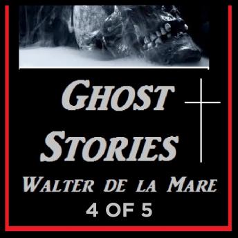 Ghost Stories 4 of 5 By Walter de la Mare