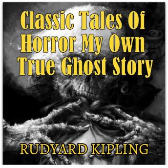 Classic Tales Of Horror My Own True Ghost Story, Rudyard Kipling