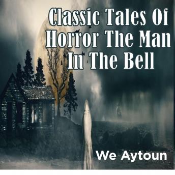 Classic Tales Of Horror The Man In The Bell, We Aytoun