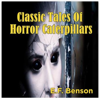 Classic Tales Of Horror Caterpillars, E. F. Benson