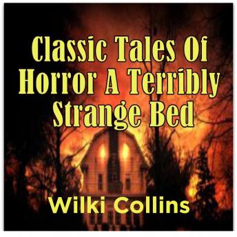 Download Classic Tales Of Horror A Terribly Strange Bed by Wilki Collins