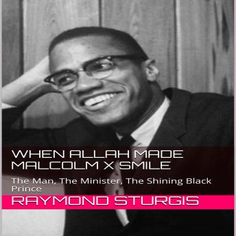 When Allah Made Malcolm X Smile: The Man, The Minister, The Shining Black Prince sample.