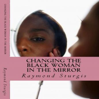 Changing the Black Woman in the Mirror: Words to Empower Today's Black Woman