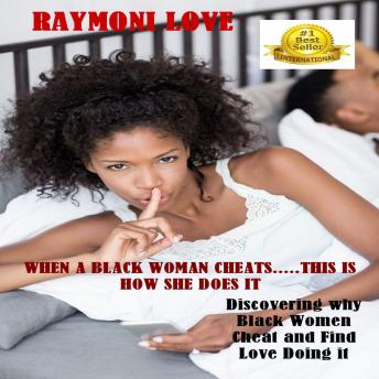 When A Black Woman Cheats......This Is How She Does It: Discovering Why Black Women Cheat and Find Love Doing It