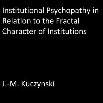 Institutional Psychopathy in Relation to the Fractal Character of Institutions