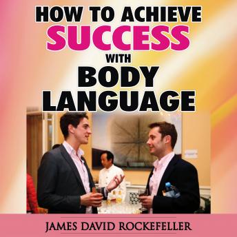 How to Achieve Success With Body Language, Audio book by James David Rockefeller