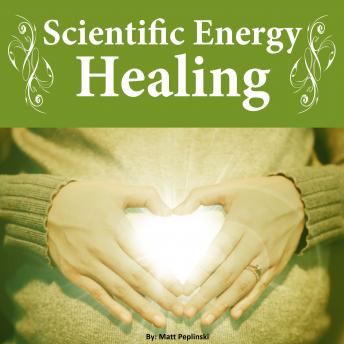 Scientific Energy Healing: The Ultimate Reiki Course - Matt Peplinski episode artwork