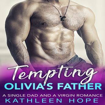 Tempting Olivia's Father: A Single Dad and a Virgin Romance, Kathleen Hope