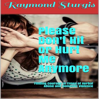 Please Don't Hit or Hurt Me Anymore!: Finding Courage In Times of Verbal Abuse and Violence sample.