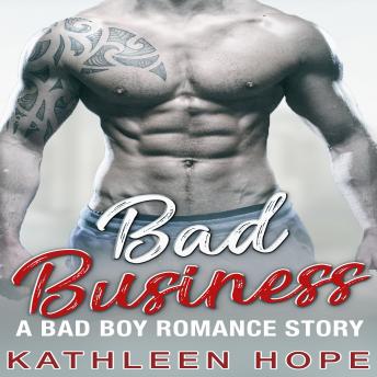 Bad Business: A Bad Boy Romance Story, Audio book by Kathleen Hope