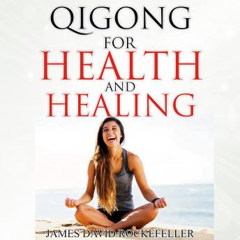 Qigong for Health and Healing, James David Rockefeller
