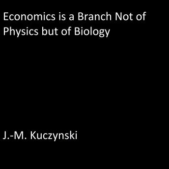 Economics is a Branch not of Physics but of Biology