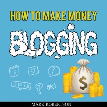 How To Make Money Blogging: Guide To Starting A Profitable Blog