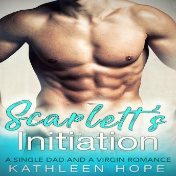 Scarlett's Initiation: A Single Dad and A Virgin Romance