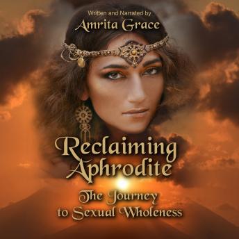 Reclaiming Aphrodite-The Journey to Sexual Wholeness