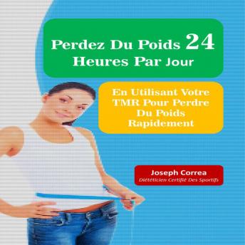[French] - Perdez Du Poids 24 Heures Par Jour: En Utilisant Votre TMR Pour Plus D’efficacité