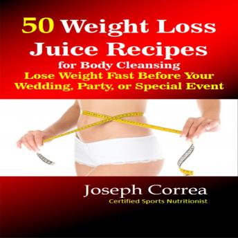 50 Weight Loss Juice Recipes for Body Cleansing: Lose Weight Fast Before Your Wedding, Party, or Special Event sample.