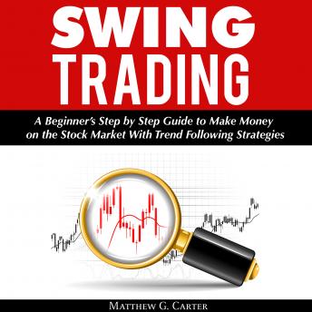 Swing Trading: A Beginner's Step by Step Guide to Make Money on the Stock Market With Trend Following Strategies sample.