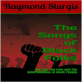 The Songs of Black Folks: The Joy, The Pain and The Determination of Black People
