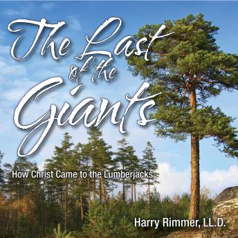 Last of the Giants: How Christ Came to the Lumberjacks, LL.D. Harry Rimmer