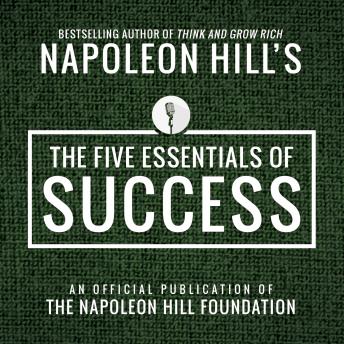 Five Essentials of Success: An Official Publication of the Napoleon Hill Foundation, Napoleon Hill