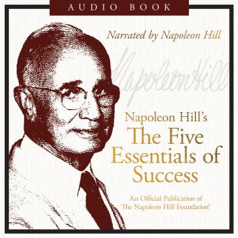 The Five Essentials of Success: An Official Publication of the Napoleon Hill Foundation