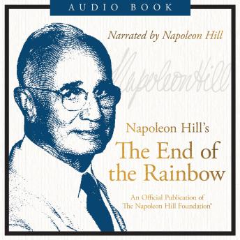 The End of the Rainbow: An Official Publication of the Napoleon Hill Foundation