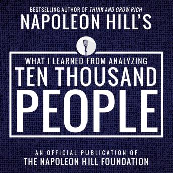 What I Learned from Analyzing Ten Thousand People: An Official Publication of the Napoleon Hill Foundation