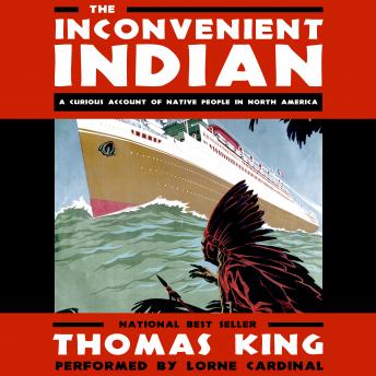Inconvenient Indian: A Curious Account of Native People in North America details