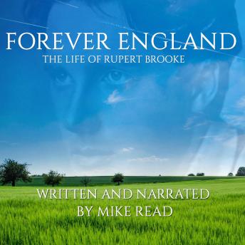 Forever England : The Life Of Rupert Brooke
