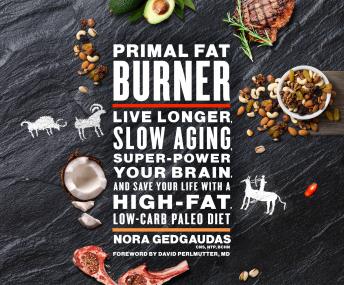 Primal Fat Burner: Live Longer, Slow Aging, Super-Power Your Brain, and Save Your Life with a High-Fat, Low-Carb Paleo details