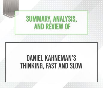 Summary, Analysis, and Review of Daniel Kahneman's Thinking, Fast and Slow sample.