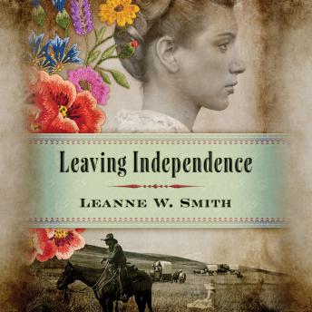 Leaving Independence, Audio book by Leanne W. Smith
