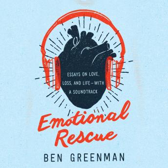 Emotional Rescue: Essays on Love, Loss, and Life-With a Soundtrack