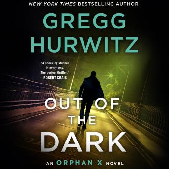 Out of the Dark: An Orphan X Novel, Gregg Hurwitz